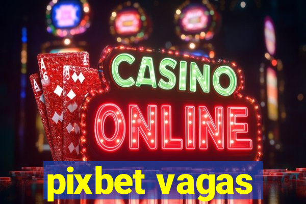 pixbet vagas